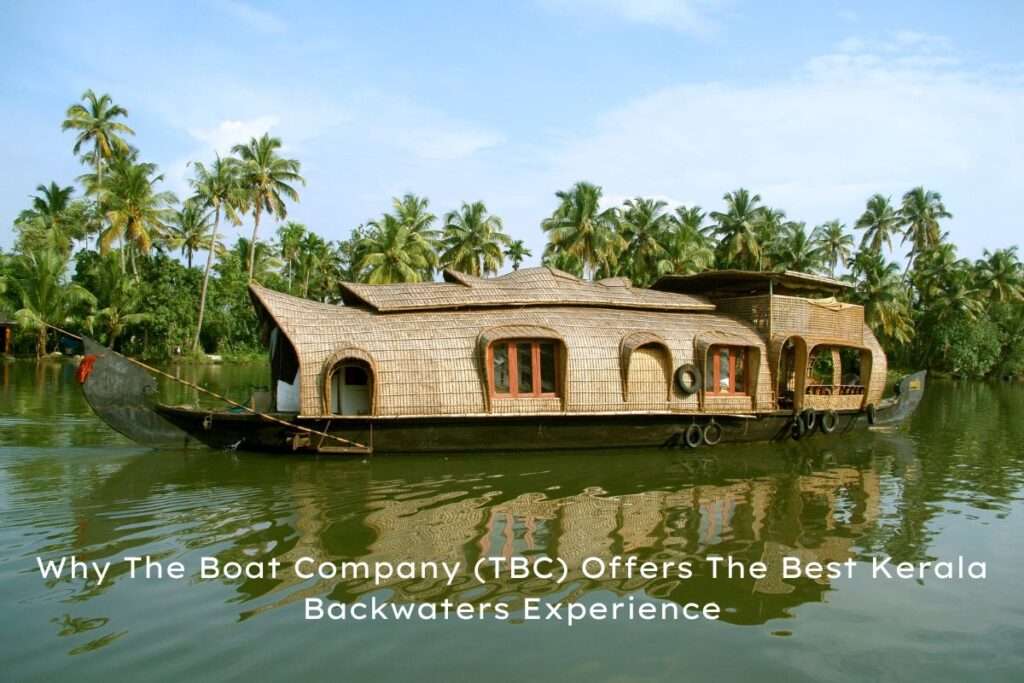 Why The Boat Company (TBC) Offers the Best Kerala Backwaters Experience